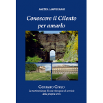 Conoscere il Cilento per amarlo. Gennaro Greco. La testimonianza di una vita spesa al servizio della propria terra Conoscere il Cilento per amarlo. Gennaro Greco. La testimonianza di una vita spesa al servizio della propria terra